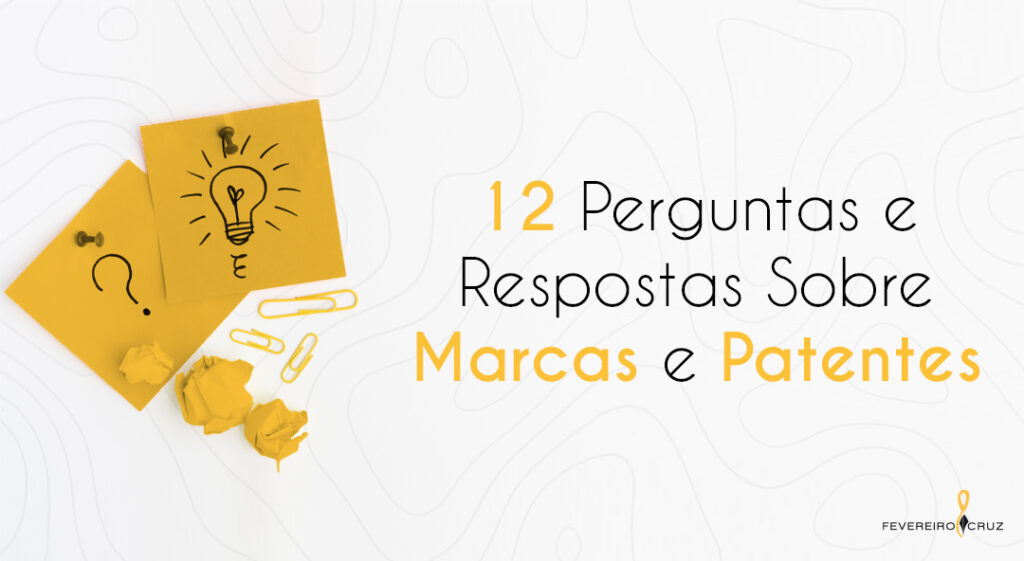 12 Perguntas e Respostas Sobre Marcas e Patentes