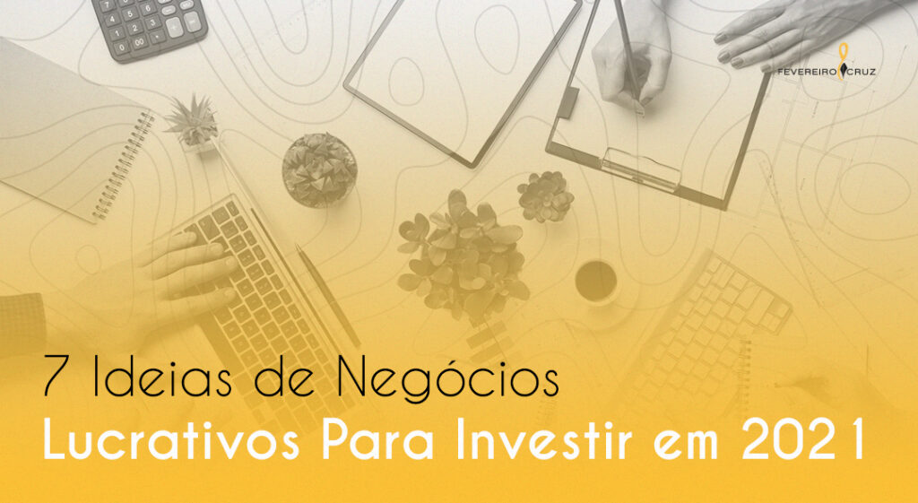 7 ideias de negócios lucrativos para investir em 2021