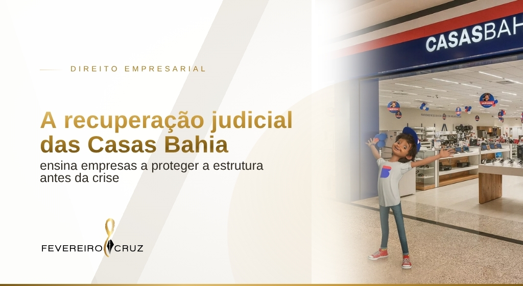 A recuperação judicial das Casas Bahia ensina empresas a proteger a estrutura antes da crise